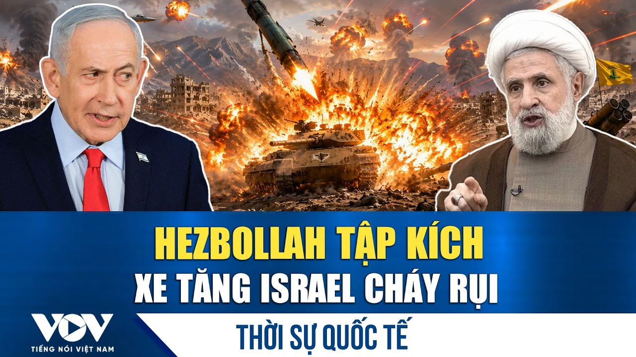 Thời sự quốc tế sáng 6/6: Hezbollah tập kích, hỏa thiêu xe tăng Israel; Iran, Houthi dọa tham chiến