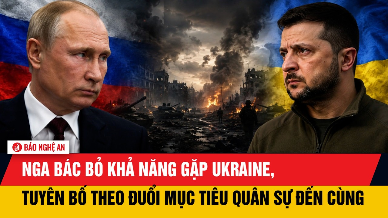 Nga bác bỏ khả năng gặp Ukraine, tuyên bố theo đuổi mục tiêu quân sự đến cùng