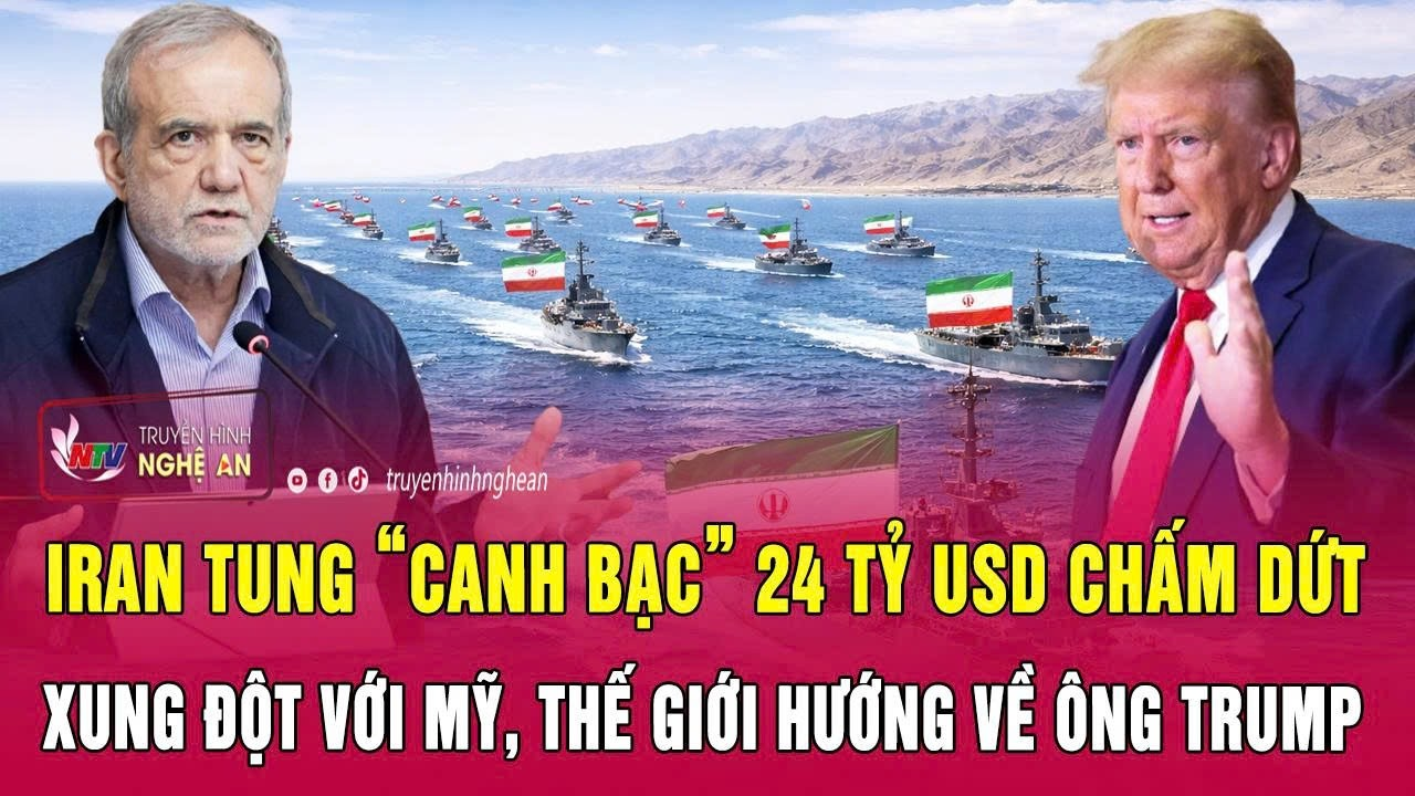 Điểm nóng 7/6: Iran tung “canh bạc” 24 tỷ USD chấm dứt xung đột với Mỹ, thế giới hướng về ông Trump
