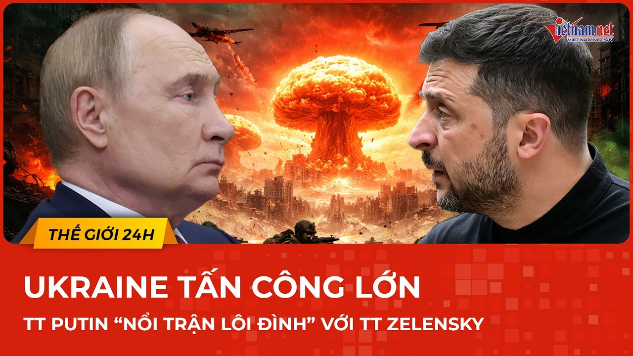 Ukraine tấn công lớn – kết quả gây choáng váng, TT Putin “nổi trận lôi đình” với ông Zelensky