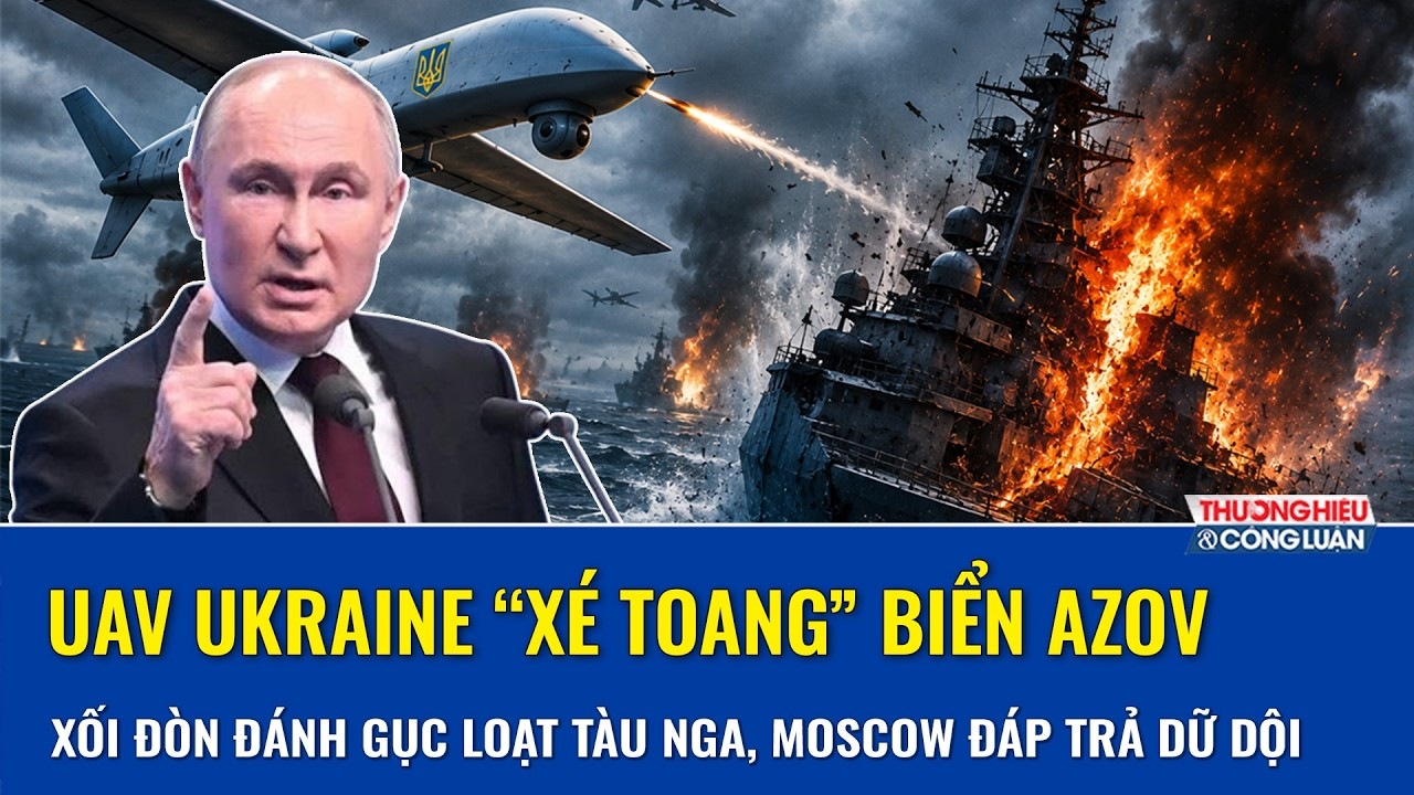 UAV Ukraine “xé toang” biển Azov, xối đòn đánh gục loạt tàu Nga, Moscow nổi điên đáp trả dữ dội