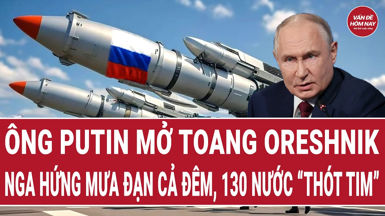 Vấn đề hôm nay 7/6: Nga hứng mưa đạn cả đêm, 130 nước “thót tim”; ông Putin “mở toang” Oreshnik