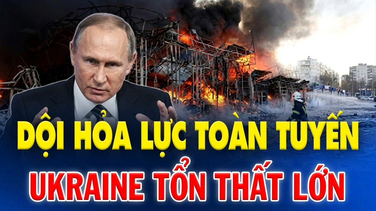 NGA DỘI HỎA LỰC TOÀN TUYẾN: UKRAINE TỔN THẤT LỚN GIỮA SỨC ÉP TĂNG VỌT CỰC HẠN