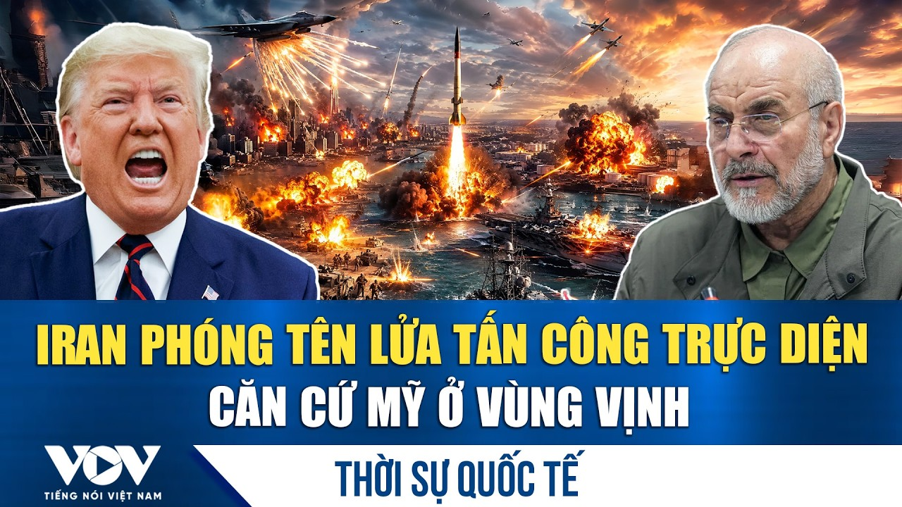 Thời sự quốc tế sáng 7/6: Iran nã bão hỏa lực vào căn cứ Mỹ sau vụ không kích radar