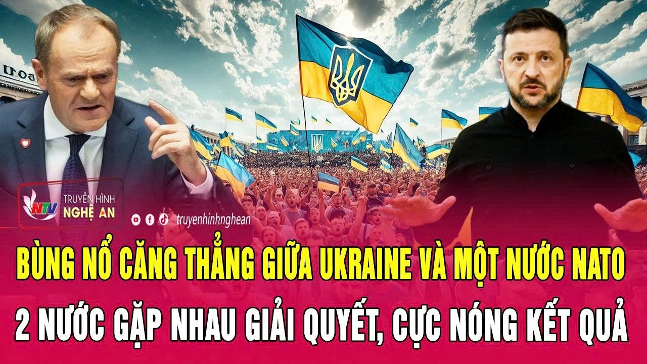 Bùng nổ căng thẳng giữa Ukraine và một nước NATO, 2 nước gặp nhau giải quyết, cực nóng kết quả
