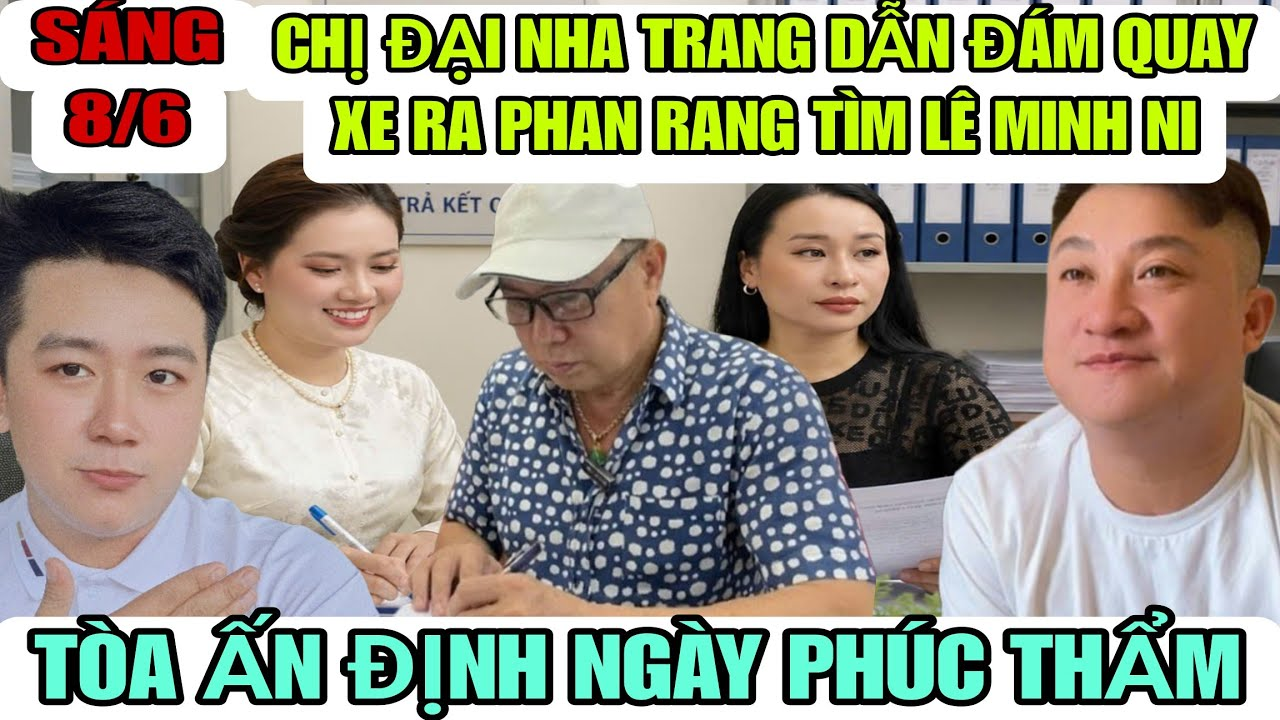 Chị Đại Nha Trang Dẫn Đám Quay Xe Ra Phan Rang Tìm Lê Minh Ni, Thông Tin Tòa Phúc Thẩm Vụ Giành TS
