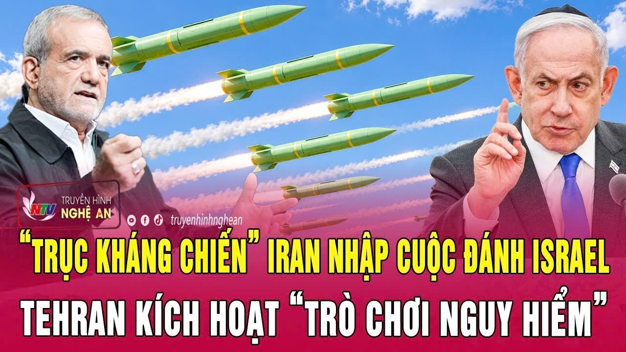 Thời sự 9/6: “Trục kháng chiến” Iran nhập cuộc đánh Israel, Tehran kích hoạt “trò chơi nguy hiểm”