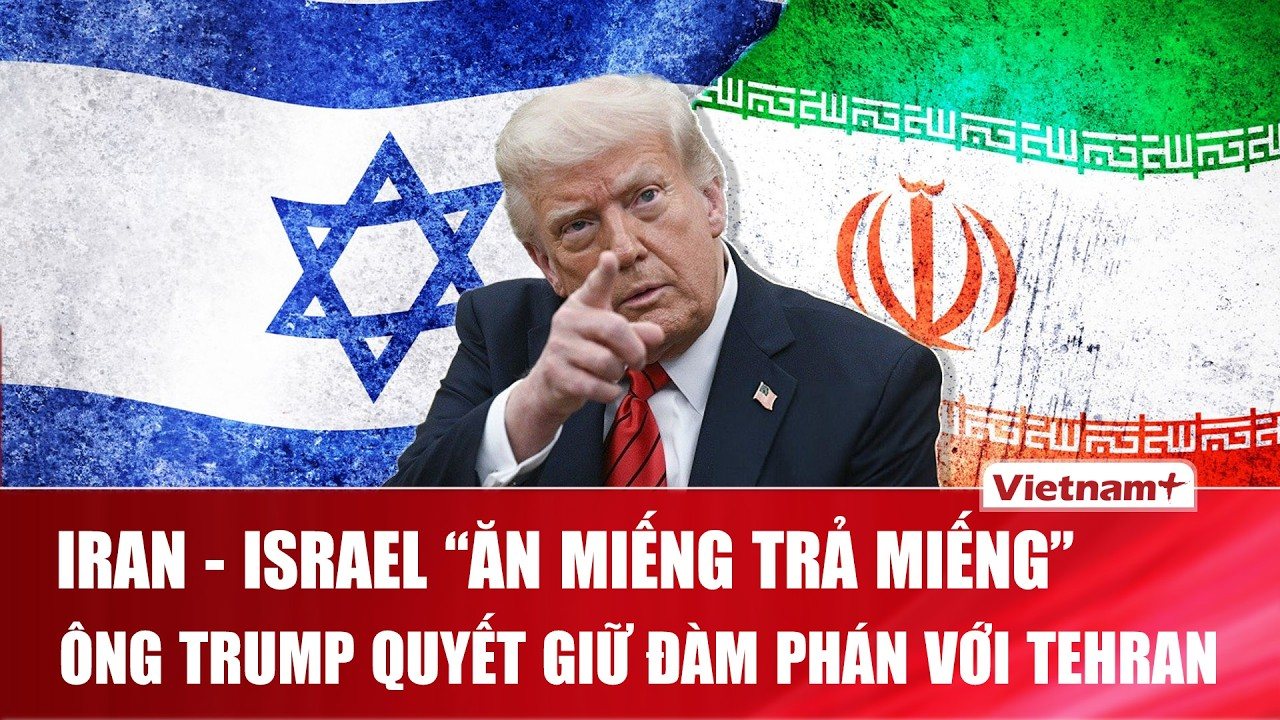 Iran và Israel “so găng” hỏa lực dữ dội, ông Trump vẫn quyết giữ tiến trình đàm phán