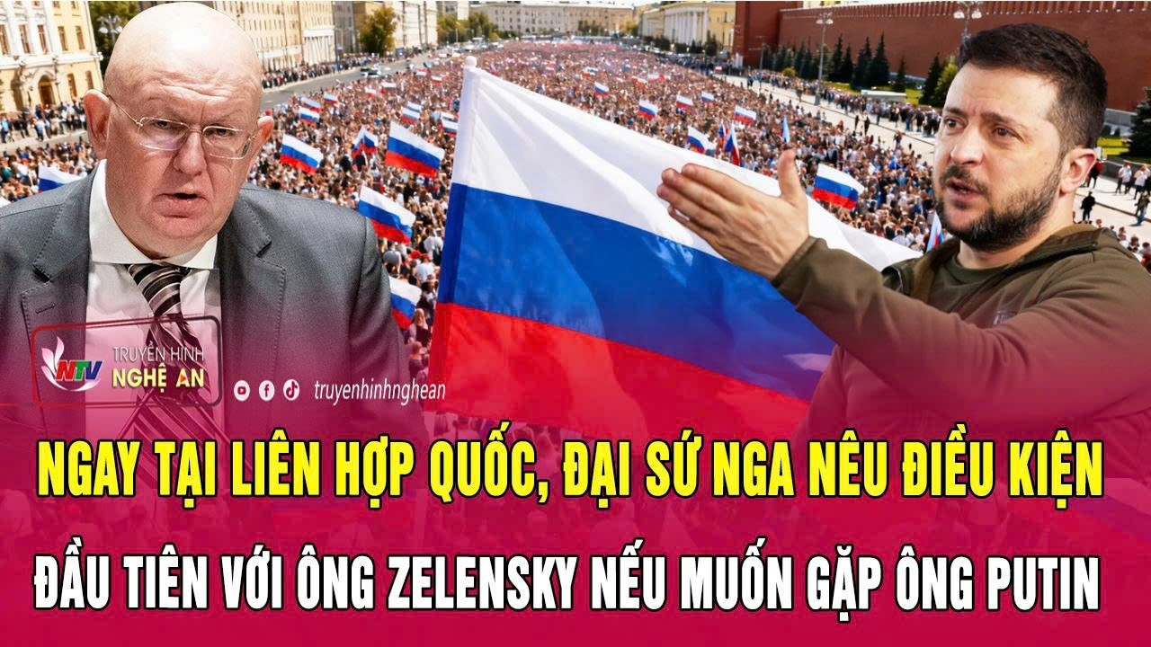 Ngay tại Liên Hợp Quốc, Đại sứ Nga nêu điều kiện đầu tiên với ông Zelensky nếu muốn gặp ông Putin