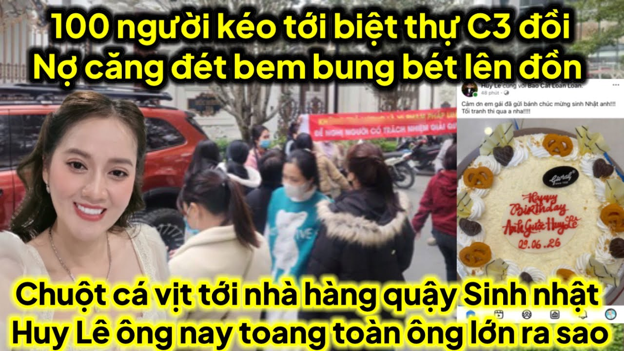 100 người kéo tới biệt thự C3 đồi nợ,chuột cá vịt kéo giang…h.ồ…q.uậy sinh nhật Huy Lê hôm nay