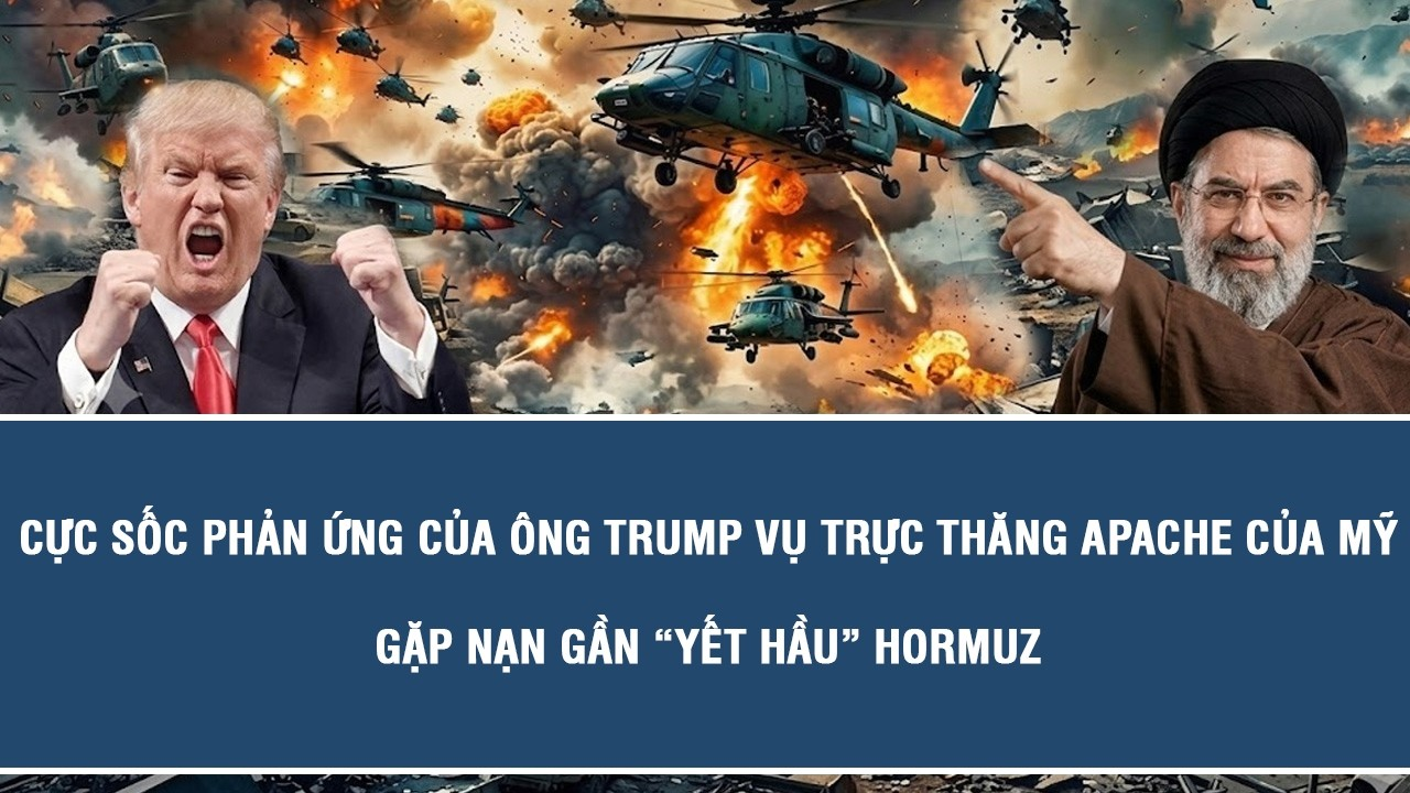 Cực sốc phản ứng của ông Trump vụ trực thăng Apache của Mỹ gặp nạn gần “yết hầu” Hormuz