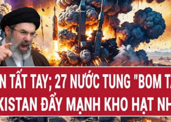 Vấn đề hôm nay 10/6: Iran tất tay; 27 nước tung “bom tấn”, Pakistan đẩy mạnh kho hạt nhân