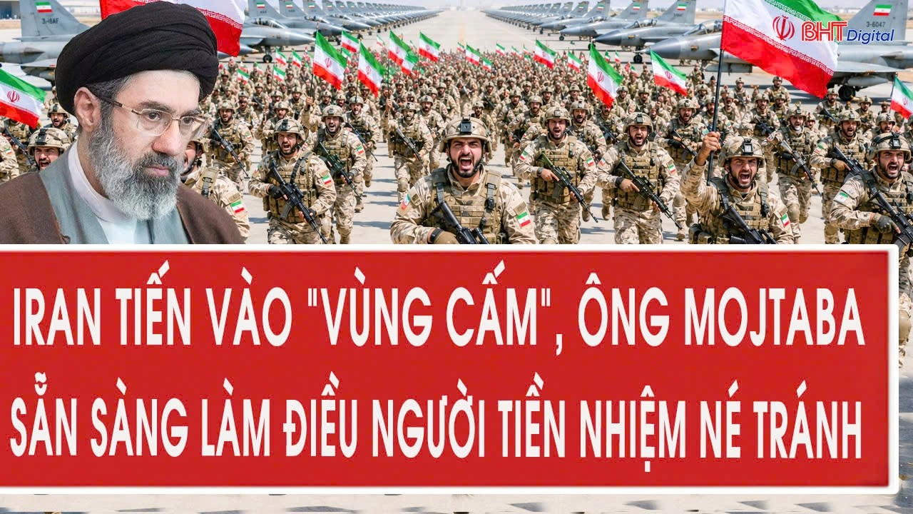 Iran tiến vào “vùng cấm”, ông Mojtaba sẵn sàng làm điều người tiền nhiệm né tránh