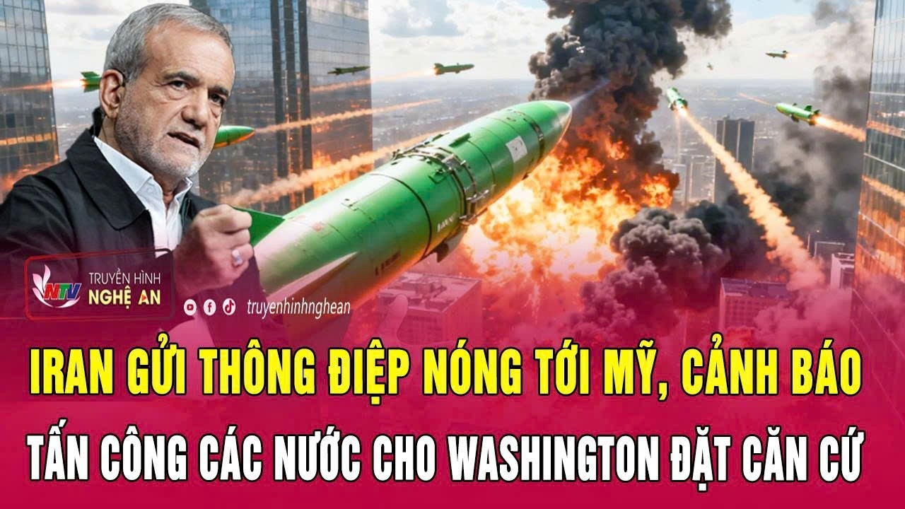 Điểm nóng 11/6:Iran gửi thông điệp nóng tới Mỹ, cảnh báo tấn công các nước cho Washington đặt căn cứ