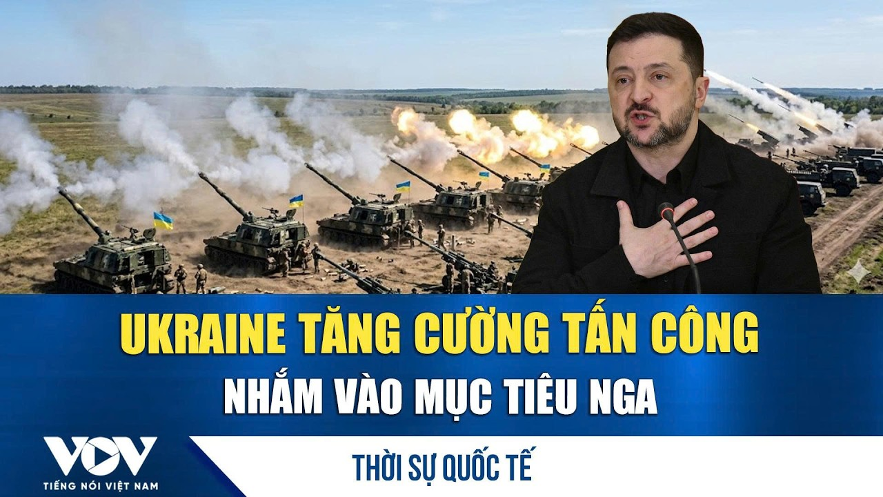 Thời sự quốc tế tối 10/6: Ukraine tăng cường tấn công nhắm vào mục tiêu Nga