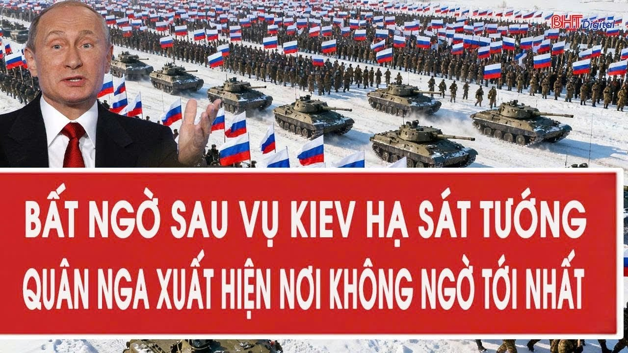 Chiến sự Ukraine: Bất ngờ sau vụ Kiev hạ sát tướng, quân Nga xuất hiện nơi không ngờ tới nhất