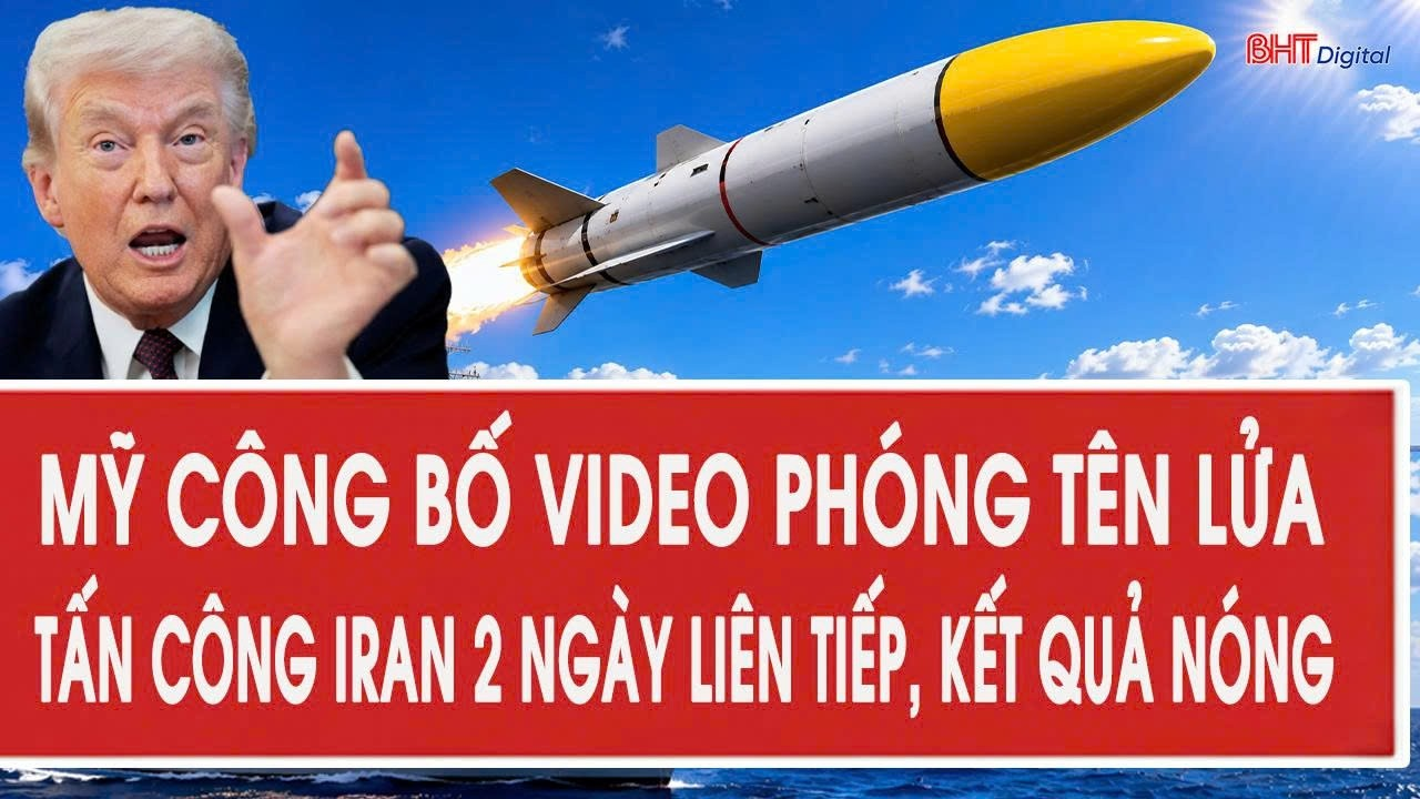 Mỹ công bố VIDEO phóng tên lửa tấn công Iran 2 ngày liên tiếp, kết quả nóng