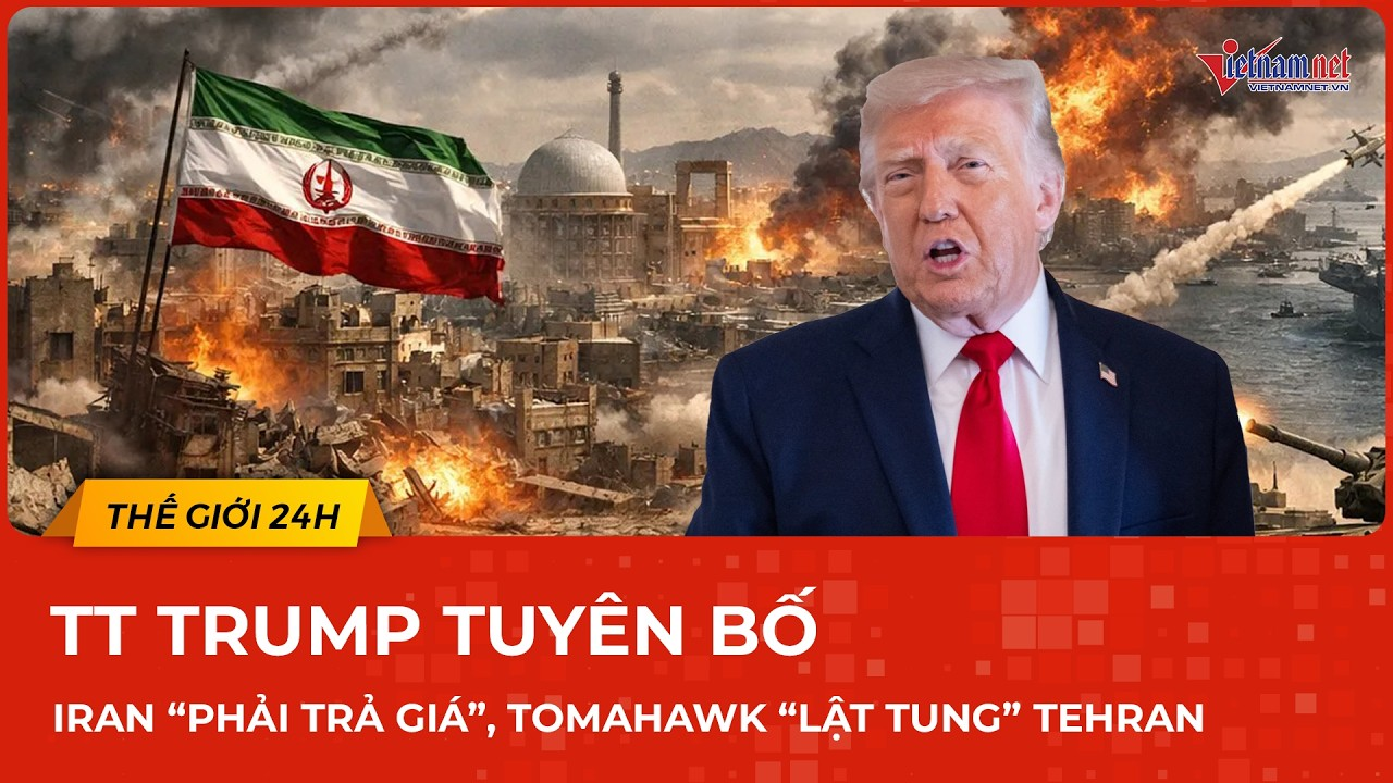 TT Trump tuyên bố Iran “phải trả giá”, “siêu ác quỷ” Tomahawk chính thức “khai nòng” càn quét Tehran