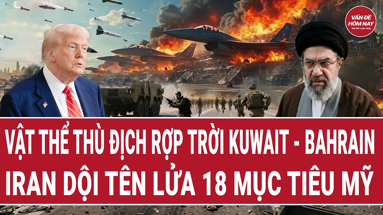 Bản tin thế giới 12/6: Vật thể thù địch rợp trời Kuwait – Bahrain, Iran dội tên lửa 18 mục tiêu Mỹ