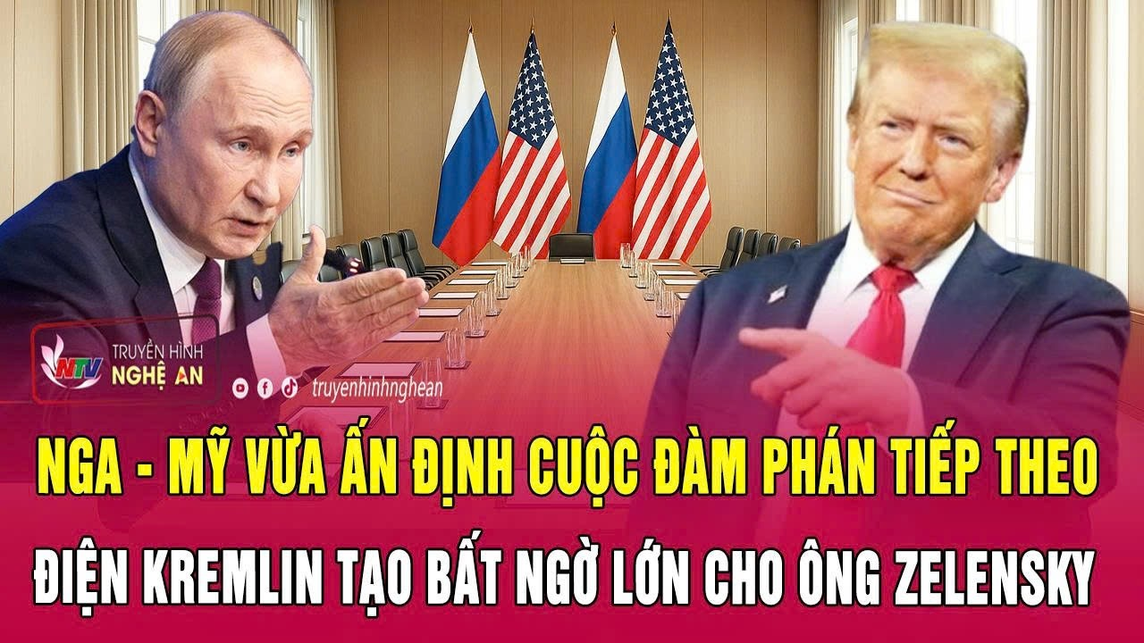 Nga – Mỹ vừa ấn định cuộc đàm phán tiếp theo; Điện Kremlin tạo bất ngờ lớn cho ông Zelensky
