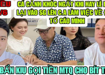 Cá Cảnh Khóc Nức Nở Khi Hay Lê Minh Vào Lại Sài Gòn Lên CQCN Làm Việc Về Đơn Tố Cáo Mình