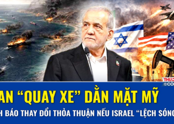 Iran “quay xe” dằn mặt Mỹ: Cảnh báo thay đổi thỏa thuận phút chót nếu Israel “lệch sóng” phá kèo