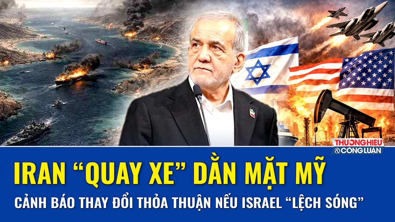 Iran “quay xe” dằn mặt Mỹ: Cảnh báo thay đổi thỏa thuận phút chót nếu Israel “lệch sóng” phá kèo