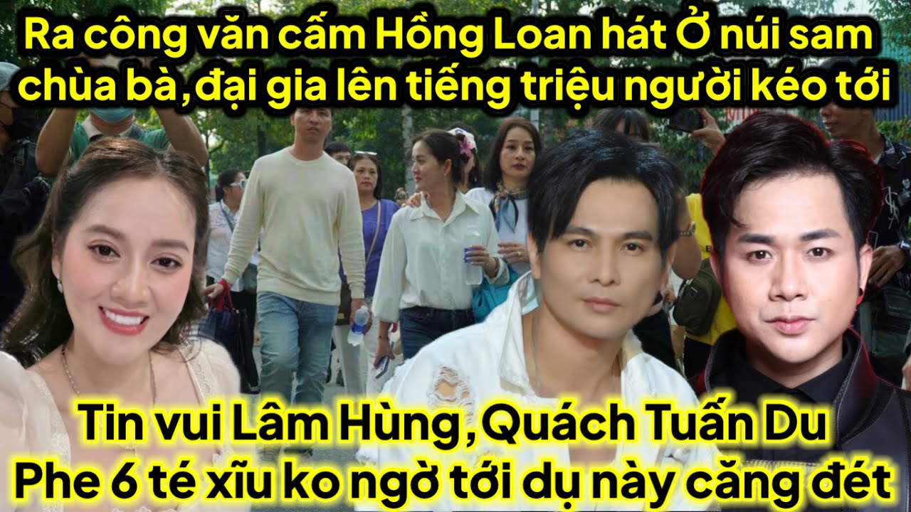 Ra công cấm HL hát núi sam chùa bà đại gia triệu người kéo tới ve mệt rồi,tin vui L.Hùng,Quách.T.Du
