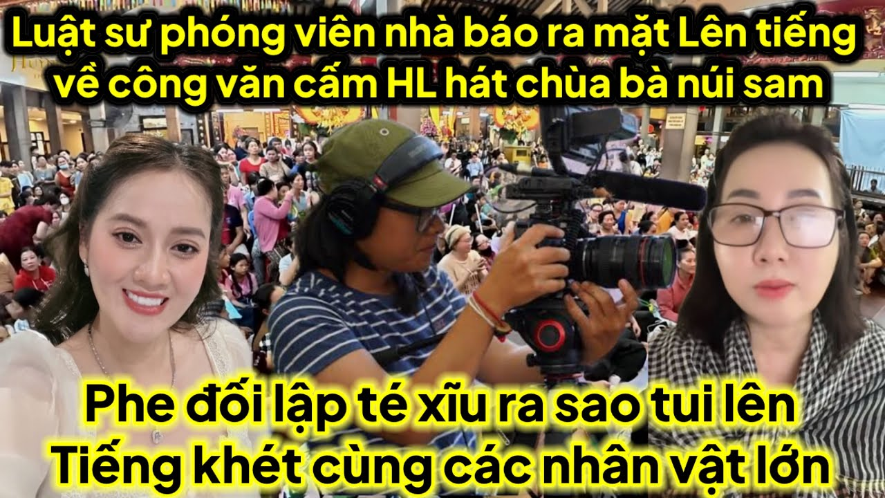 Trực tiếp phóng viên luất sư nhà báo ra mặt lên tiếng công văn cấm HL hát chùa bà núi sam ra sao