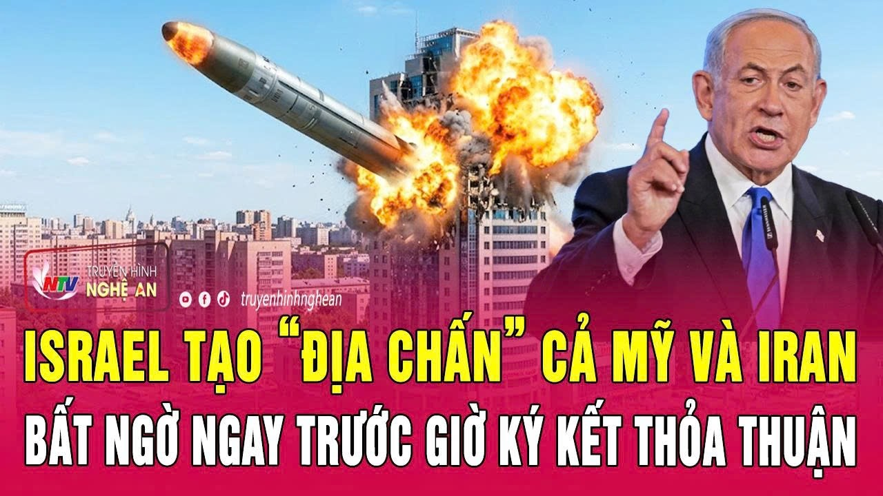 Israel tạo “địa chấn” cả Mỹ và Iran bất ngờ ngay trước giờ ký kết thỏa thuận