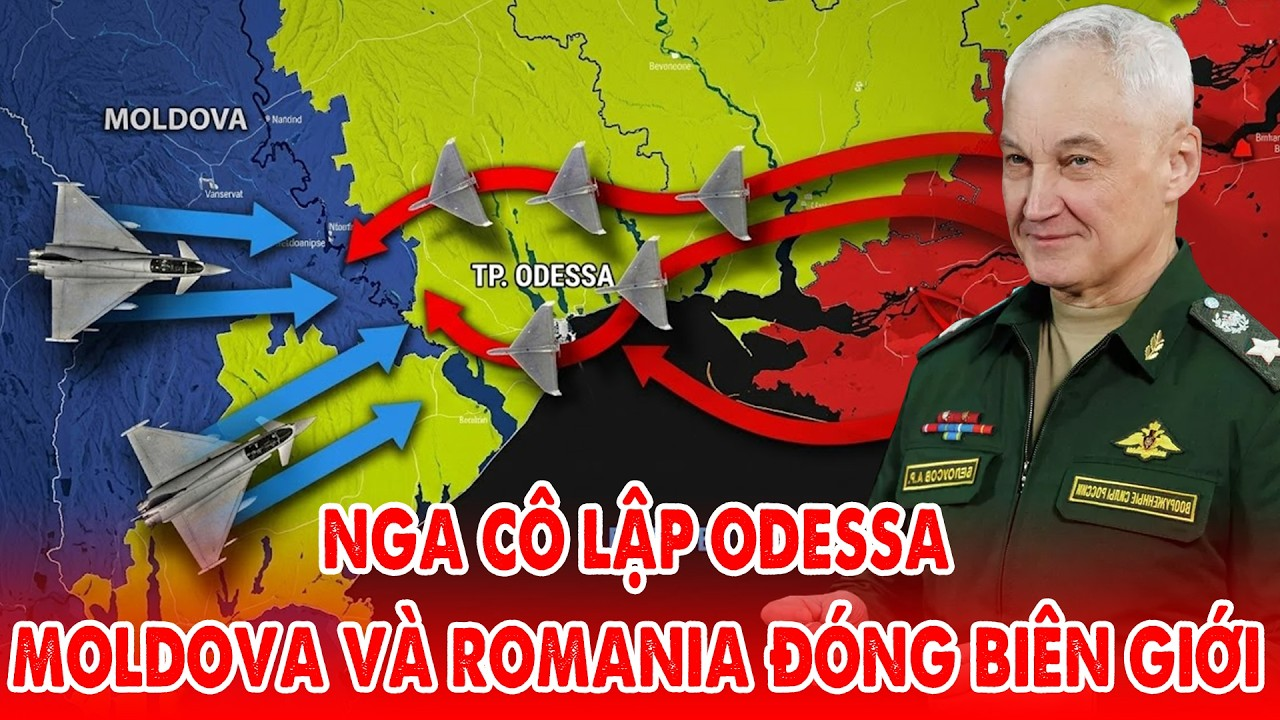 Nga cô lập Odessa, Romania và Moldova đóng cửa khẩu với Ukraine !