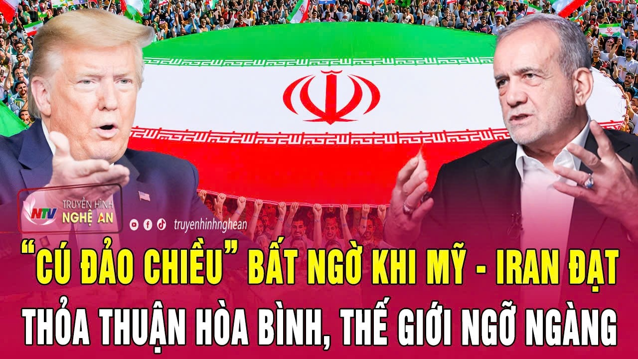 “Cú đảo chiều” bất ngờ khi Mỹ – Iran đạt thỏa thuận hòa bình, thế giới ngỡ ngàng