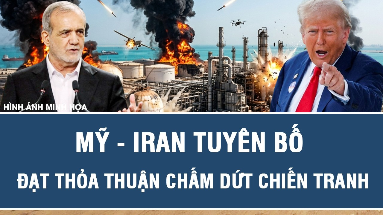 NÓNG: Mỹ – Iran tuyên bố đạt thỏa thuận chấm dứt chiến tranh