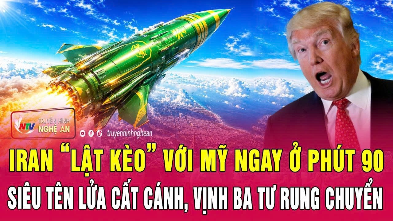 Điểm nóng 3/6: Iran “lật kèo” với Mỹ ngay ở phút 90; Siêu tên lửa cất cánh, Vịnh Ba Tư rung chuyển