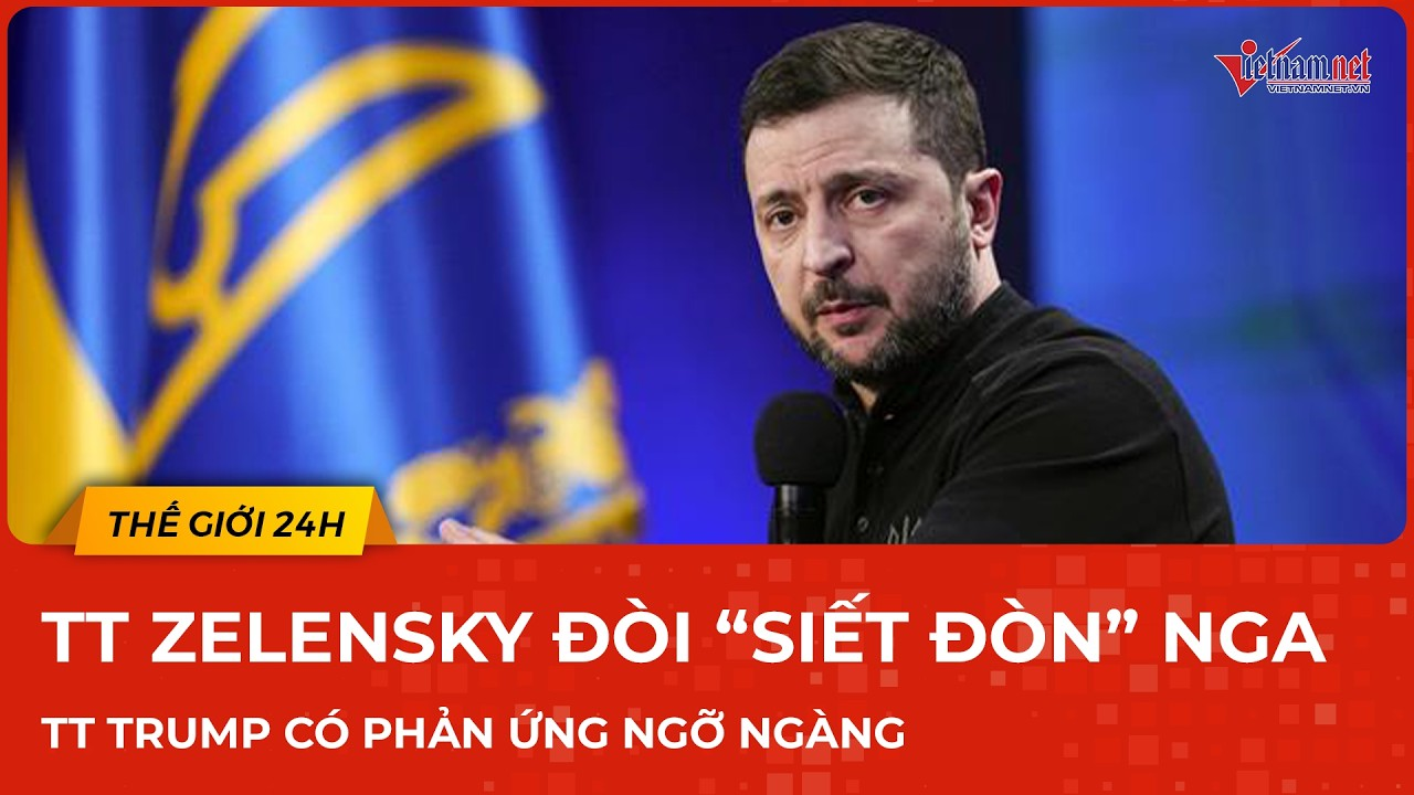 NÓNG xung đột: Ông Zelensky đòi “siết đòn” nghẹt thở lên Nga, TT Trump có phản ứng ngỡ ngàng