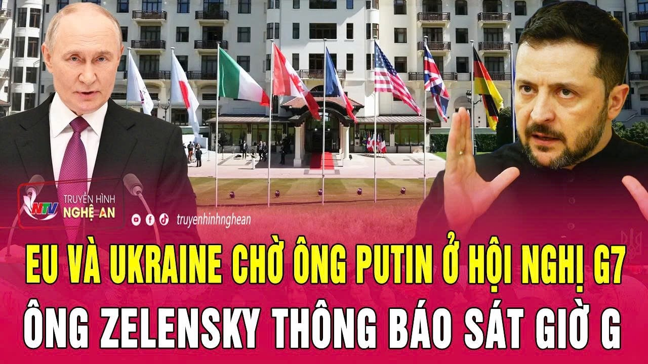 Điểm nóng thế giới 17/6: EU và Ukraine chờ ông Putin ở hội nghị G7, ông Zelensky thông báo sát giờ G