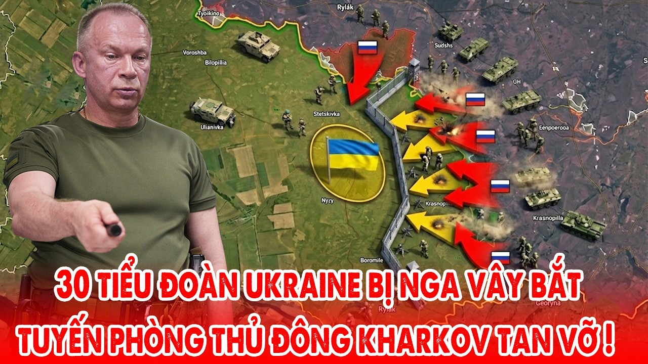 30 tiểu đoàn Ukraine bị Nga vây bắt, tuyến phòng thủ Đông Kharkov tan vỡ !