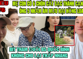 Tại Sao Mẹ Con Cô 6 Muốn Chôn Cất Sạc Thành Ngay Cạnh Mộ CNSUT Vũ Linh Để Âm Mưu Gì Hồng Loan