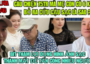 Tin Đồn Vì 75Tr Mà Mẹ Con Cô 6 Không Cứu Ông Sạc Có Thật Không ?
