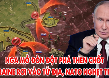 Nga mở đòn đột phá then chốt, Ukraine rơi vào tử địa, Phương Tây nghẹt thở !