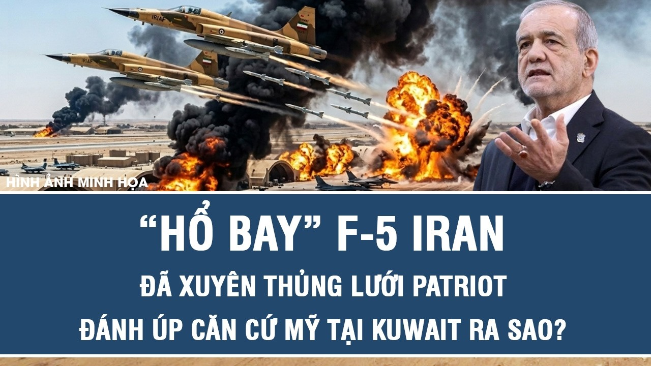 “Hổ bay” F-5 Iran đã xuyên thủng lưới Patriot, đánh úp căn cứ Mỹ tại Kuwait ra sao?