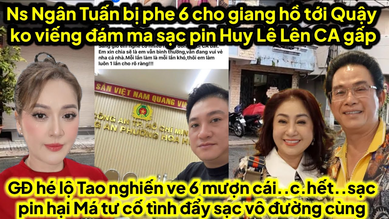 Huy Lê lên CA gấp,ns Ngân Tuấn ko đi đám ma sạc bị giang hồ tới quậy,GĐ lộ tao nghiến6 đẩy sạc đi xa
