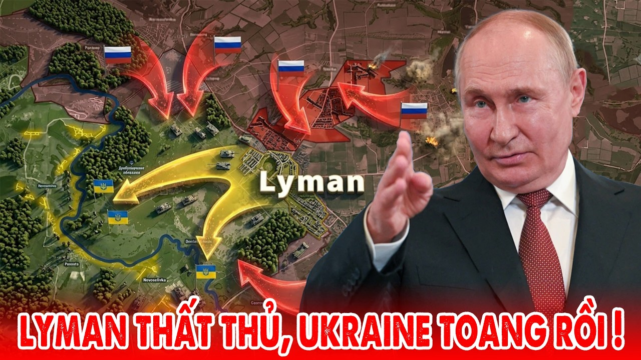 Nga đánh bật lực lượng phòng thủ Lyman, Ukraine toang thật rồi !