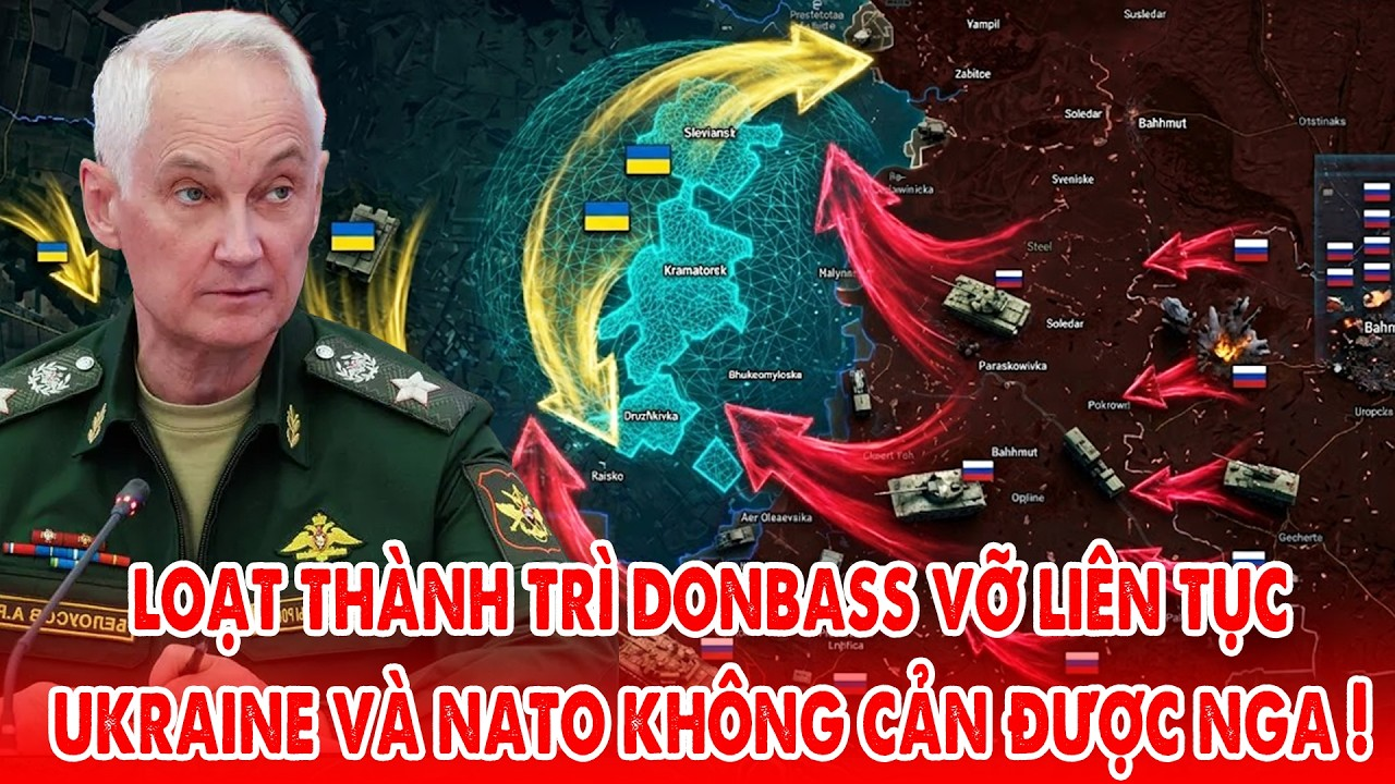 Loạt thành trì Donbass tan vỡ, Ukraine và NATO không thể cản bước Nga !