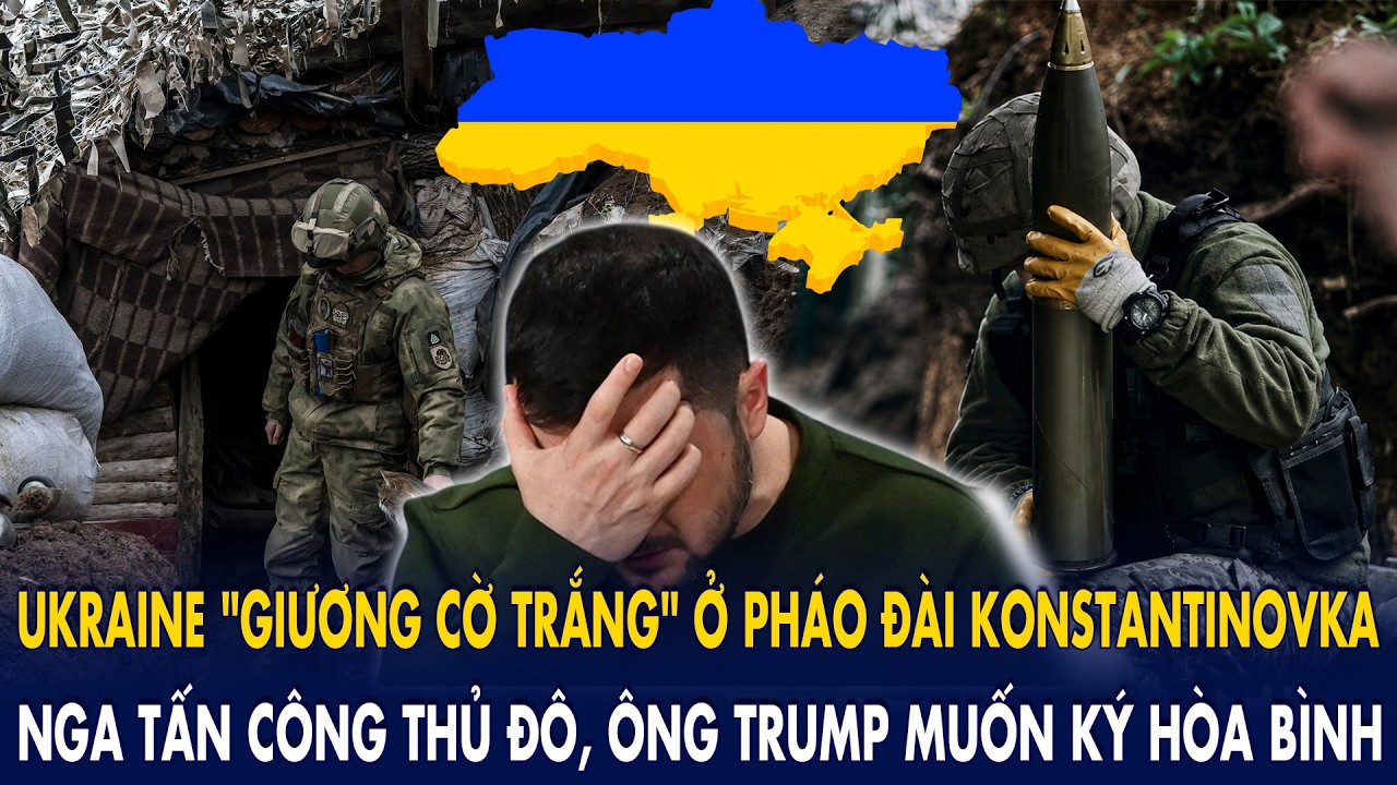 Ukraine “giương cờ trắng” ở pháo đài Konstantinovka, Nga tấn công thủ đô, ông Trump muốn ký hòa bình