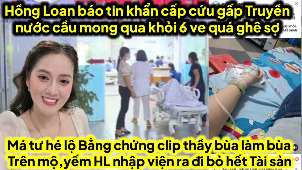 Hồng Loan thông báo khẩn cấp cứu gấp mong qua khỏi 6ve quá ác,clip bằng chứng làm bùa trên mộ hại HL