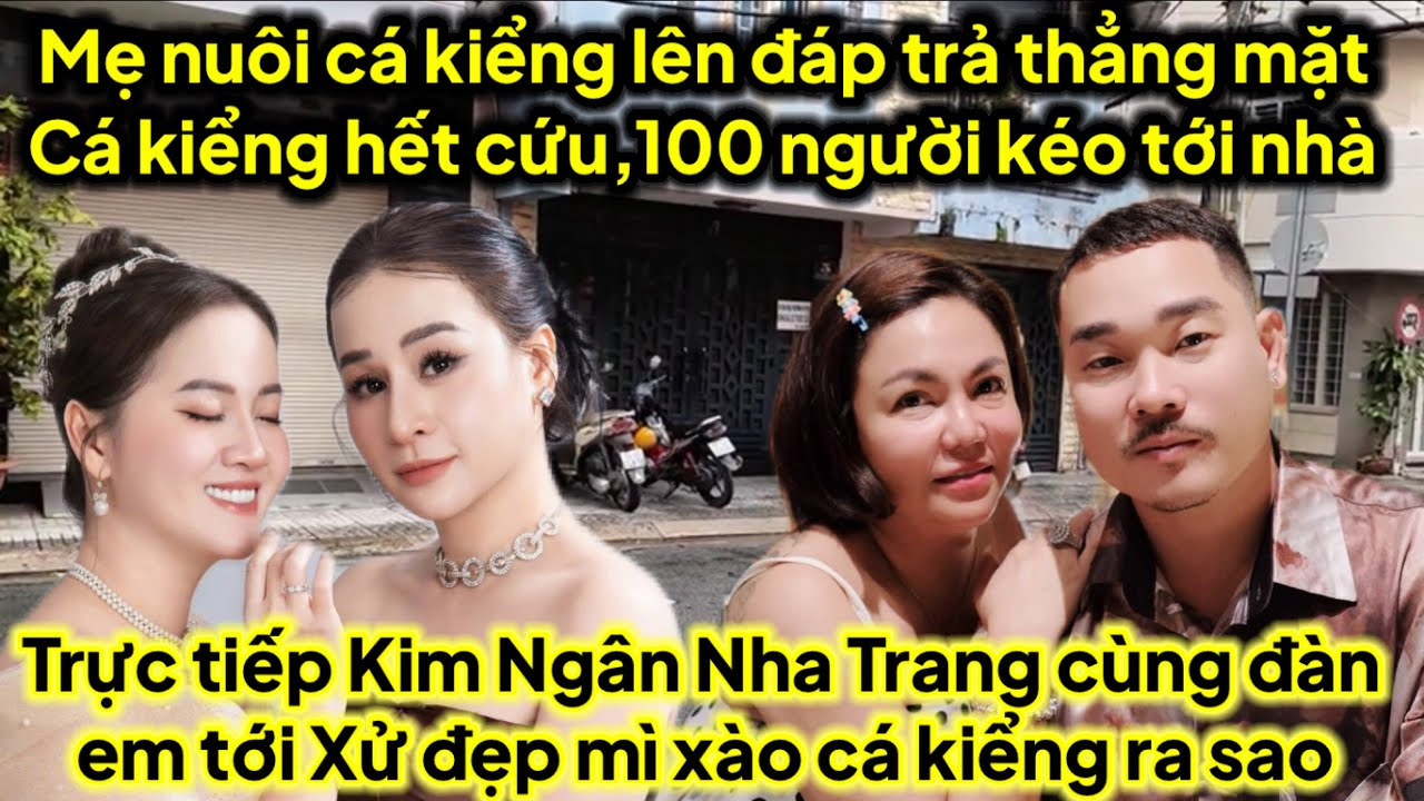 .Trực tiếp Kim Ngân Nha Trang tới xử đẹp Mì Xào Cá Kiểng mẹ nuôi lên tiếng hết cứu toang đi xa 2 em
