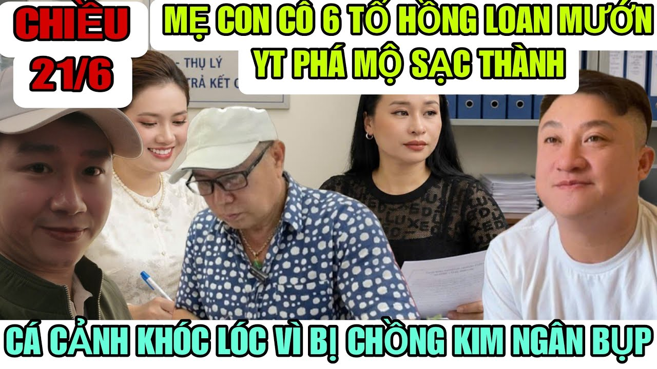 Mẹ Con Cô 6 Tố Hồng Loan Mướn YT Phá Mộ Sạc Thành, Cá Cảnh Bị Chồng Kim Ngân Dọa Lên Méc MTQ