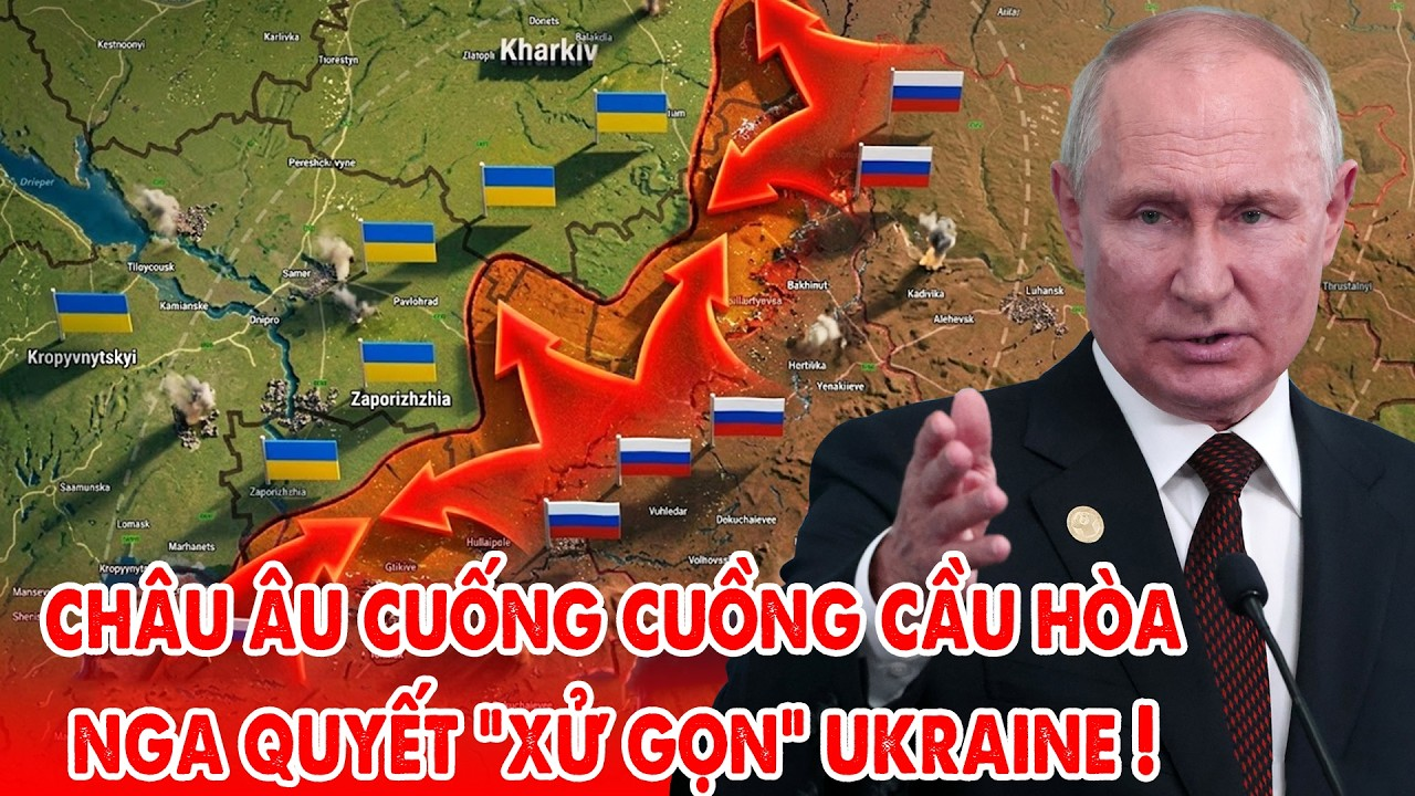 Nga quyết không đóng băng chiến tuyến, cảnh báo sai lầm lớn nhất của Ukraine và châu Âu mắc phải
