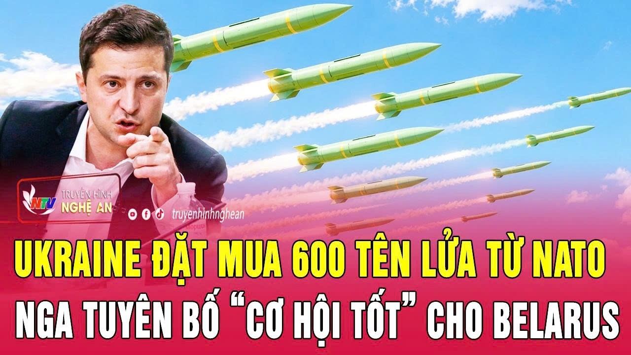 Điểm nóng thế giới 24/6: Ukraine đặt mua 600 tên lửa từ NATO; Nga tuyên bố “cơ hội tốt” cho Belarus